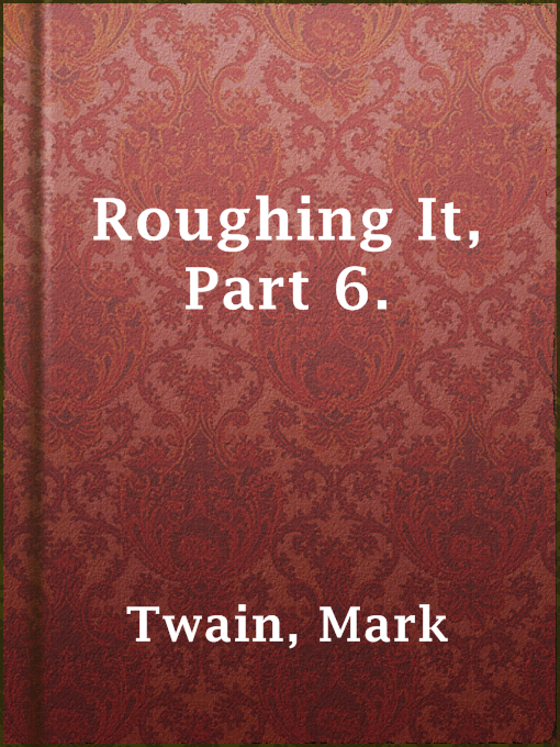 Title details for Roughing It, Part 6. by Mark Twain - Available
